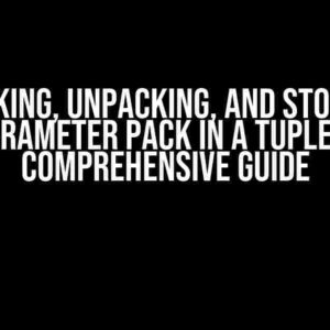 Packing, Unpacking, and Storing Parameter Pack in a Tuple: A Comprehensive Guide