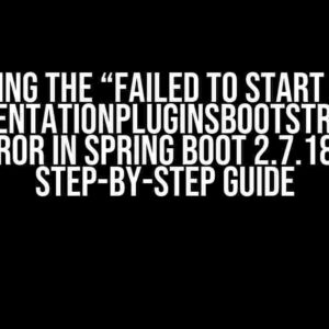 Solving the “Failed to start bean ‘documentationPluginsBootstrapper'” Error in Spring Boot 2.7.18: A Step-by-Step Guide