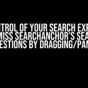 Take Control of Your Search Experience: Dismiss SearchAnchor’s Search Suggestions by Dragging/Panning