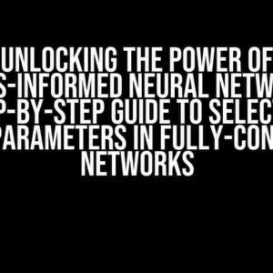 Unlocking the Power of Physics-Informed Neural Networks: A Step-by-Step Guide to Selecting Hyperparameters in Fully-Connected Networks